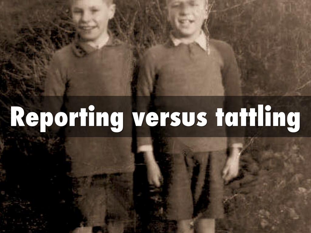 Reporting V. Tattling