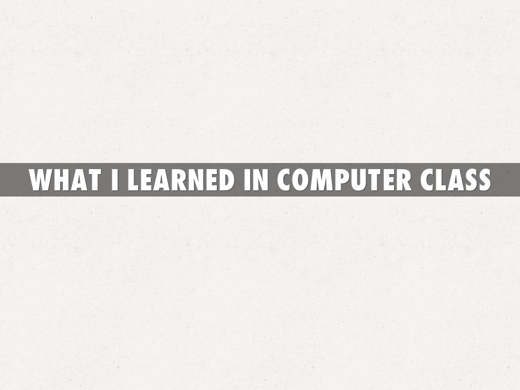 What i learned in computer class
