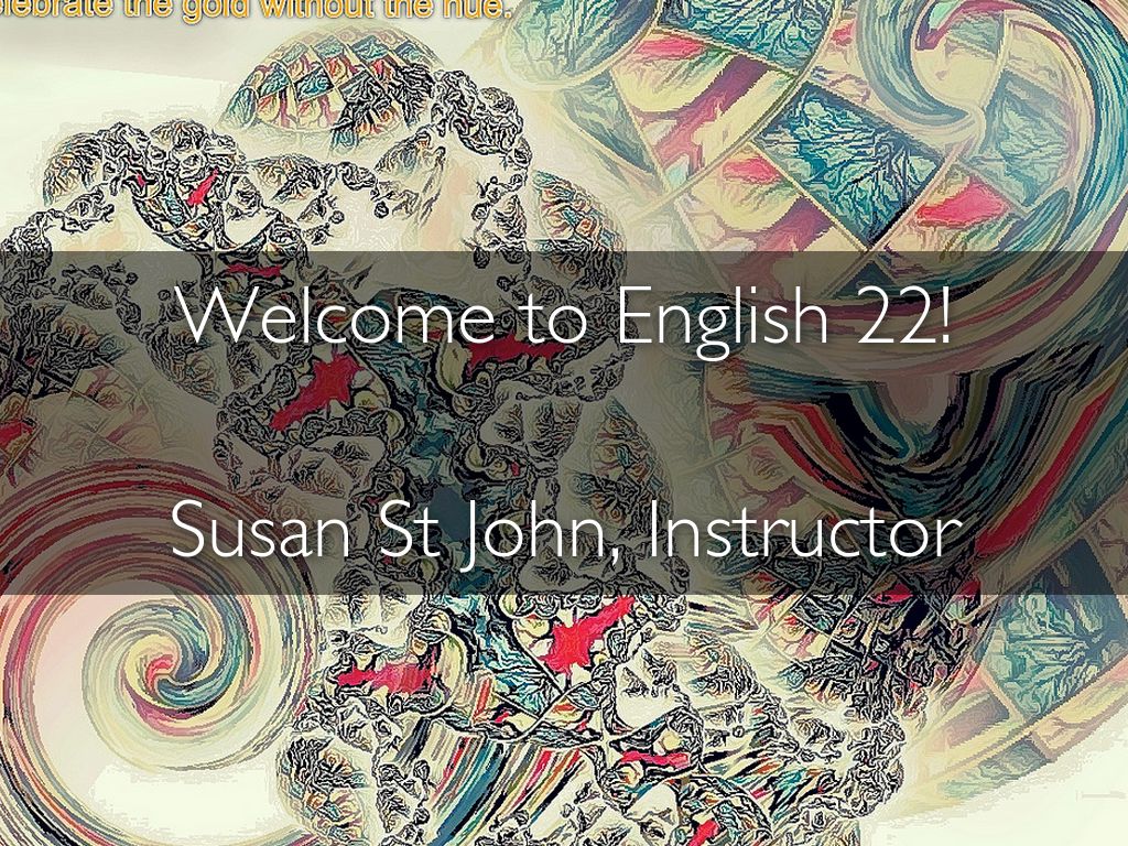 Welcome to English22!  Susan St John, Instructor