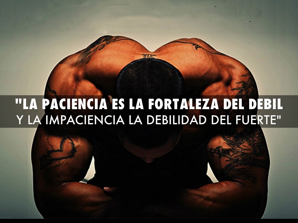 "La paciencia es la fortaleza del deBil
