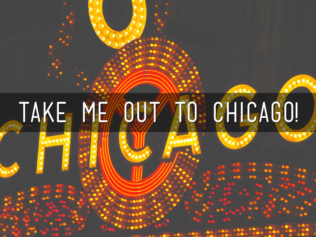 Take Me Out To Chicago!