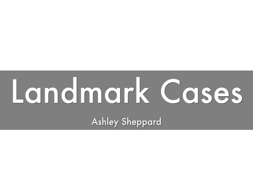 Landmark Cases by ashepp6