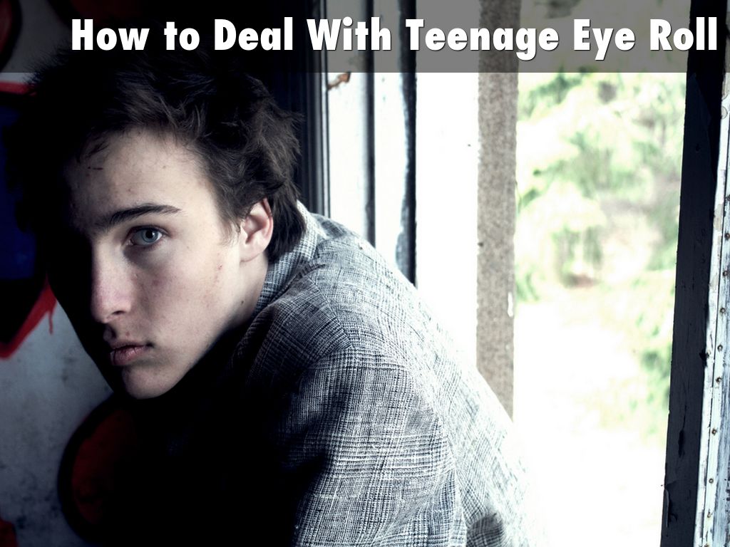 How to Deal With Teenage Eye Roll