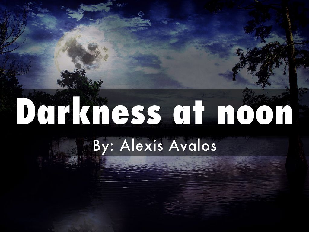 Darkness at noon