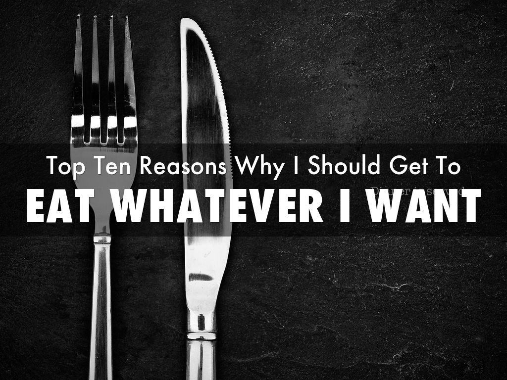 eat whatever I want