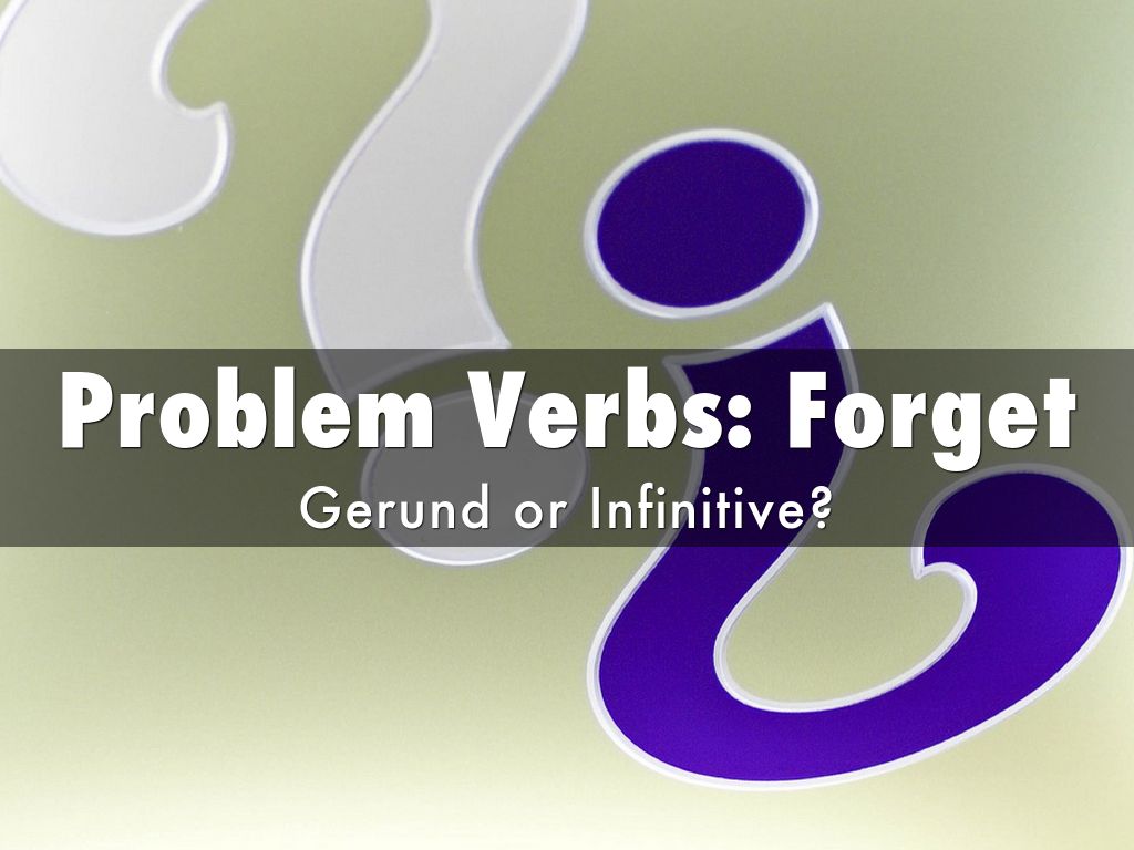 Problem Verbs: Forget