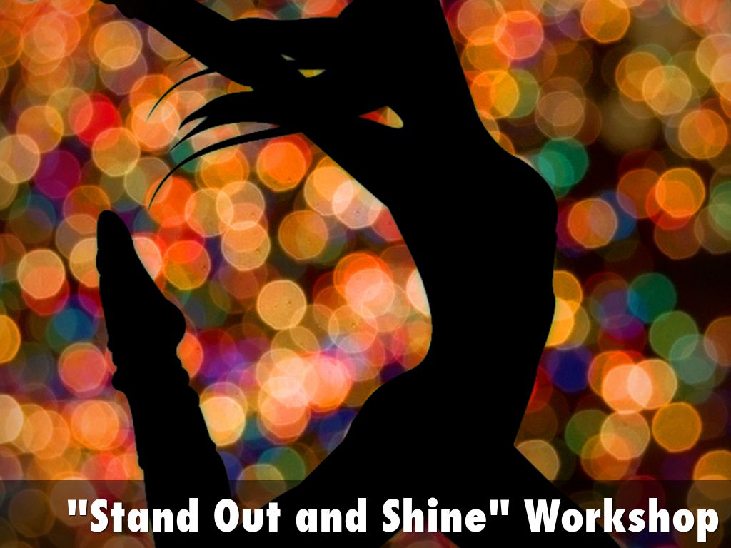  "Stand Out & Shine" Workshop