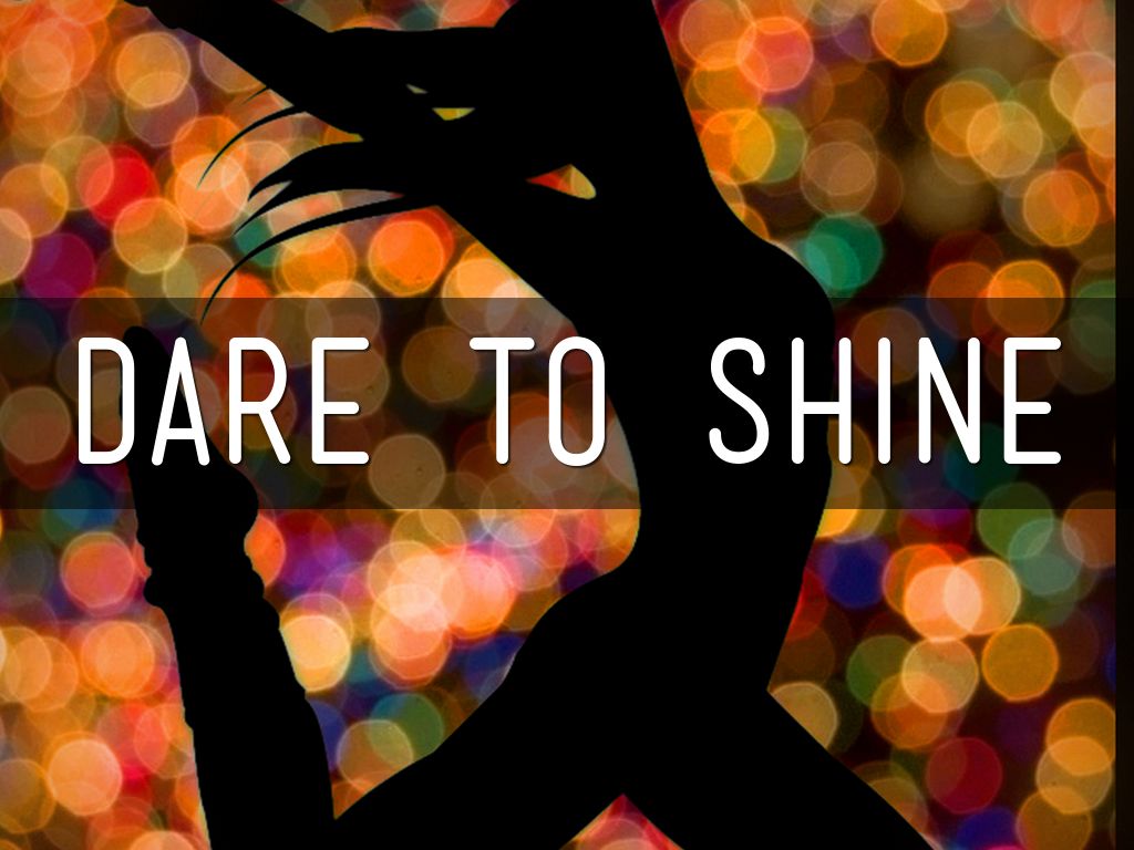 "Dare to Shine" Talk