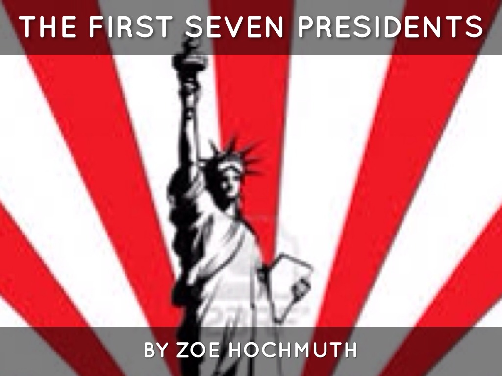 The First Seven Presidents By Zoe Hochmuth