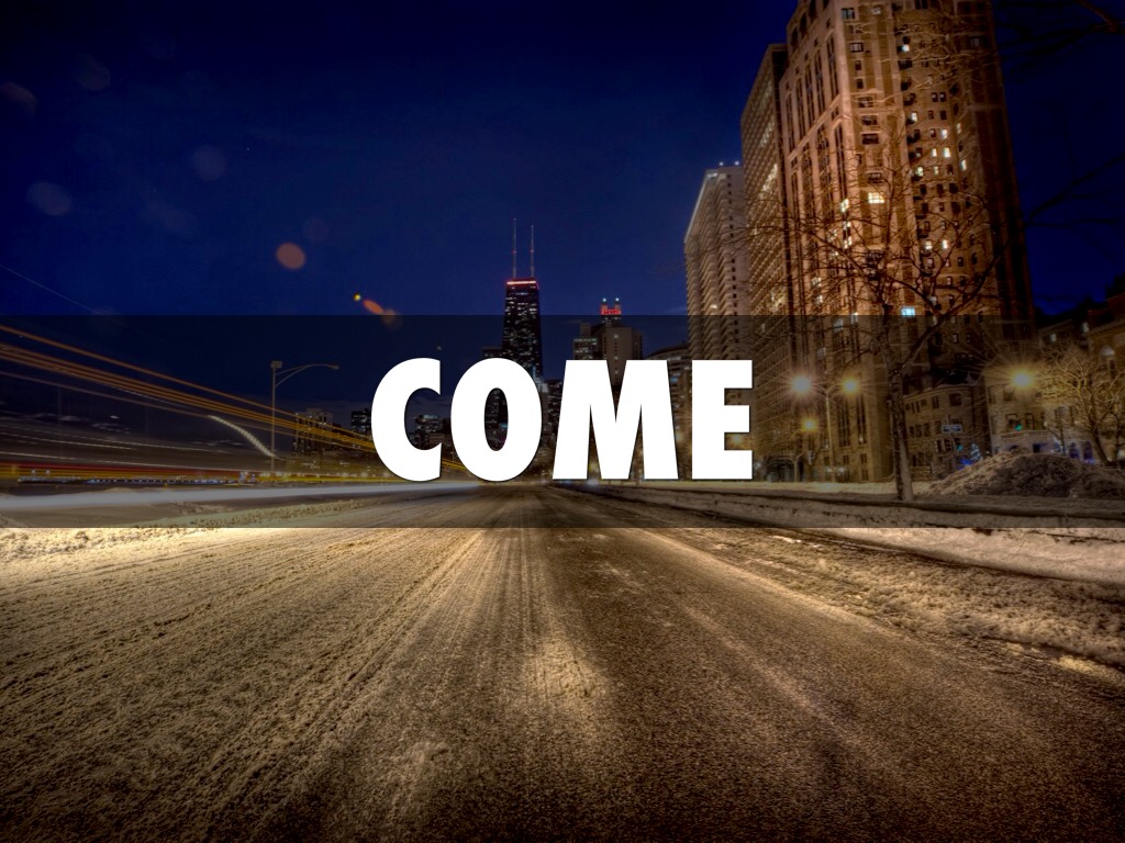 Come