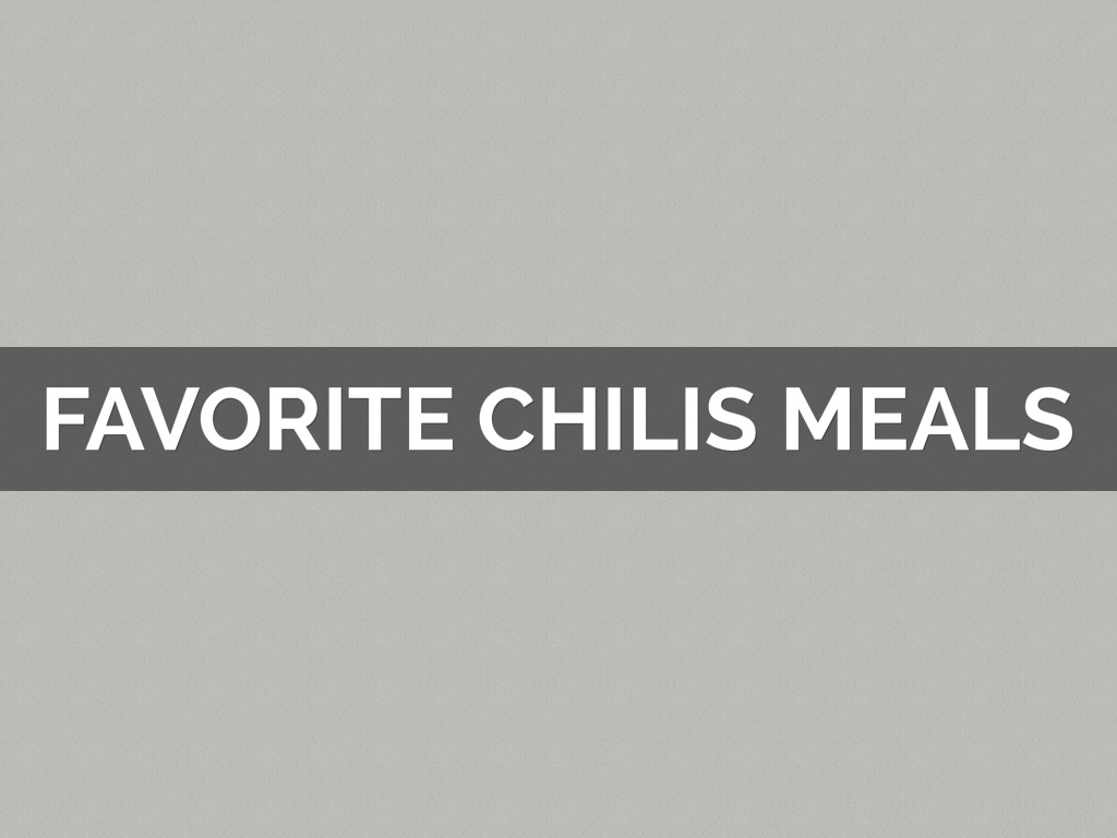 Favorite Chills Meals 
