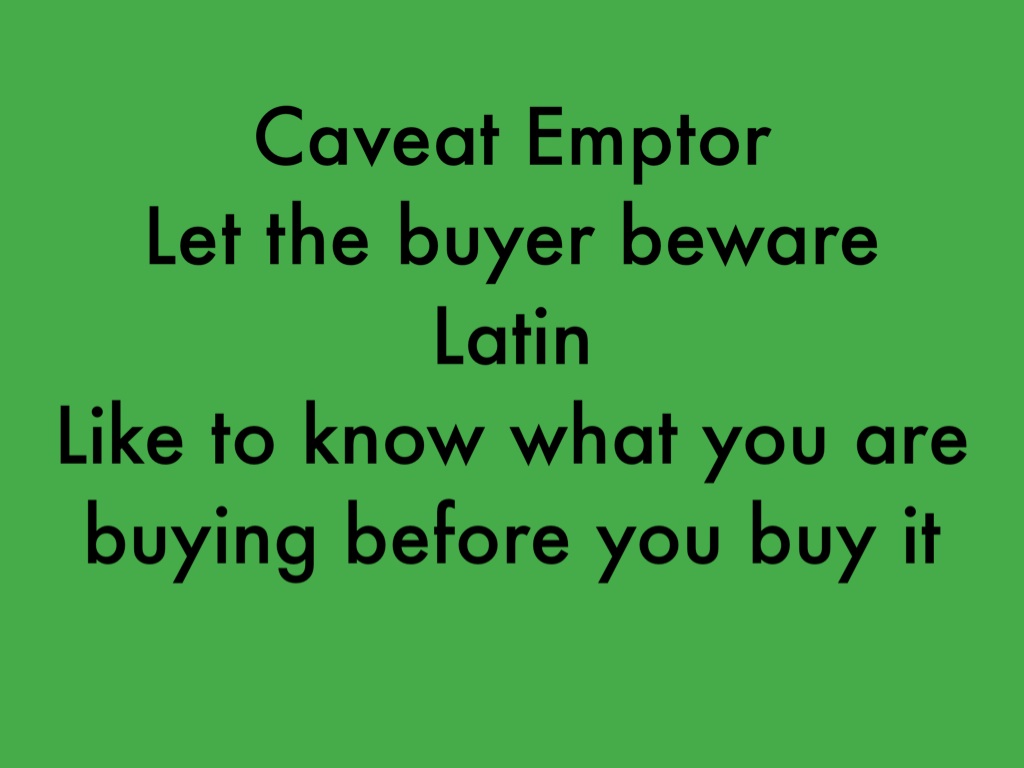 let the buyer beware caveat emptor let the buyer beware caveat emptor
