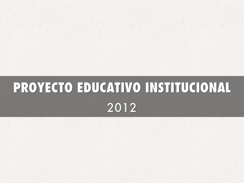 PROYECTO EDUCATIVO INSTITUCIONAL