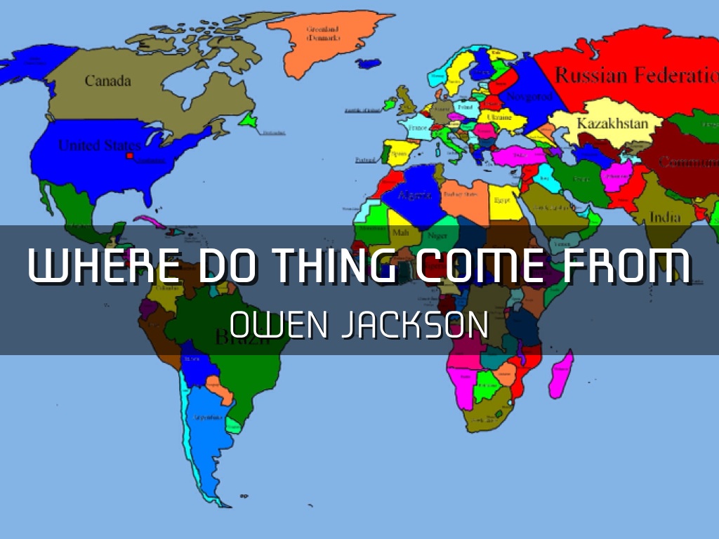 WHERE DO THINGS COME FROM