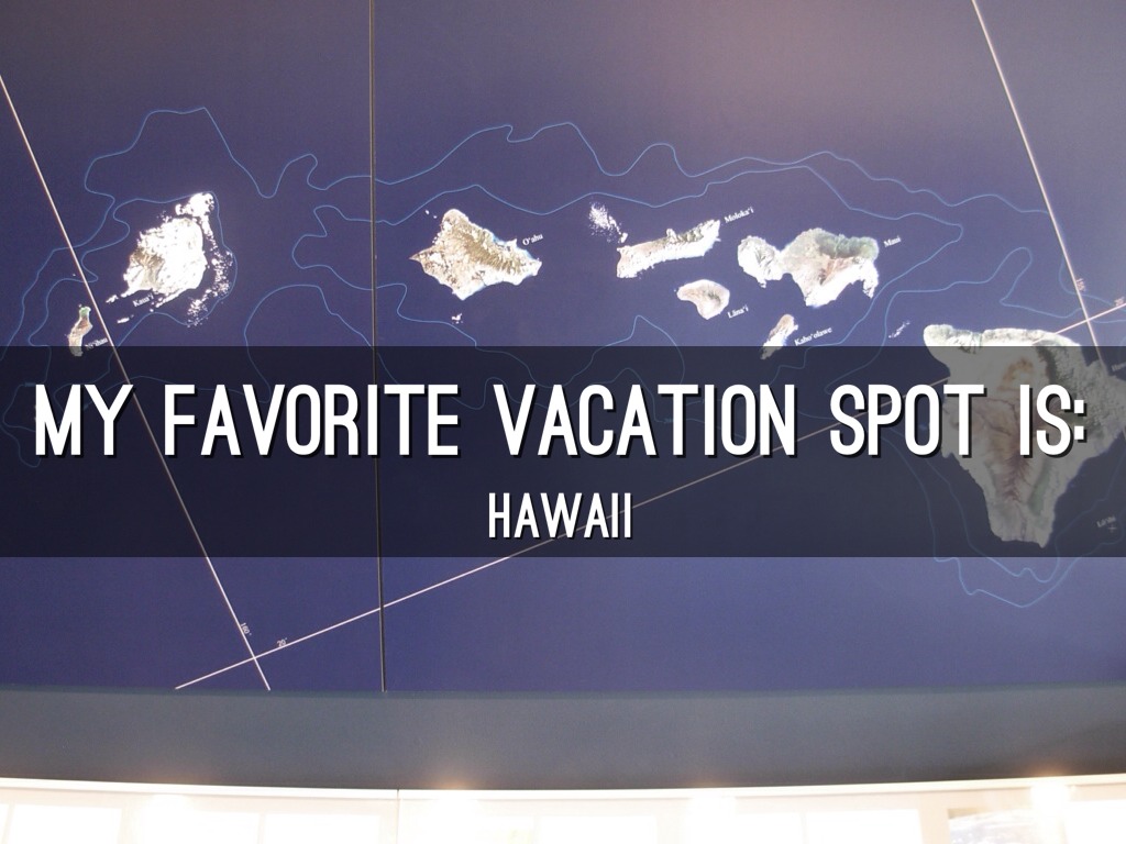 my favorite vacation spot my favorite vacation spot