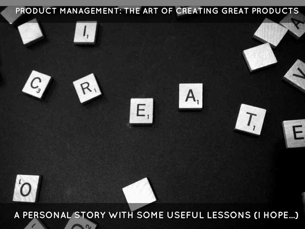 Creating Great Products: The Art Of Product Management 