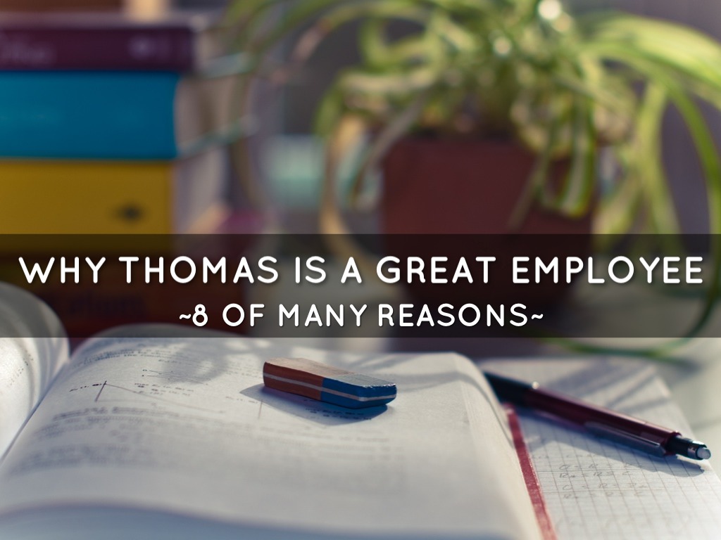 Why Thomas Is A Great Employee