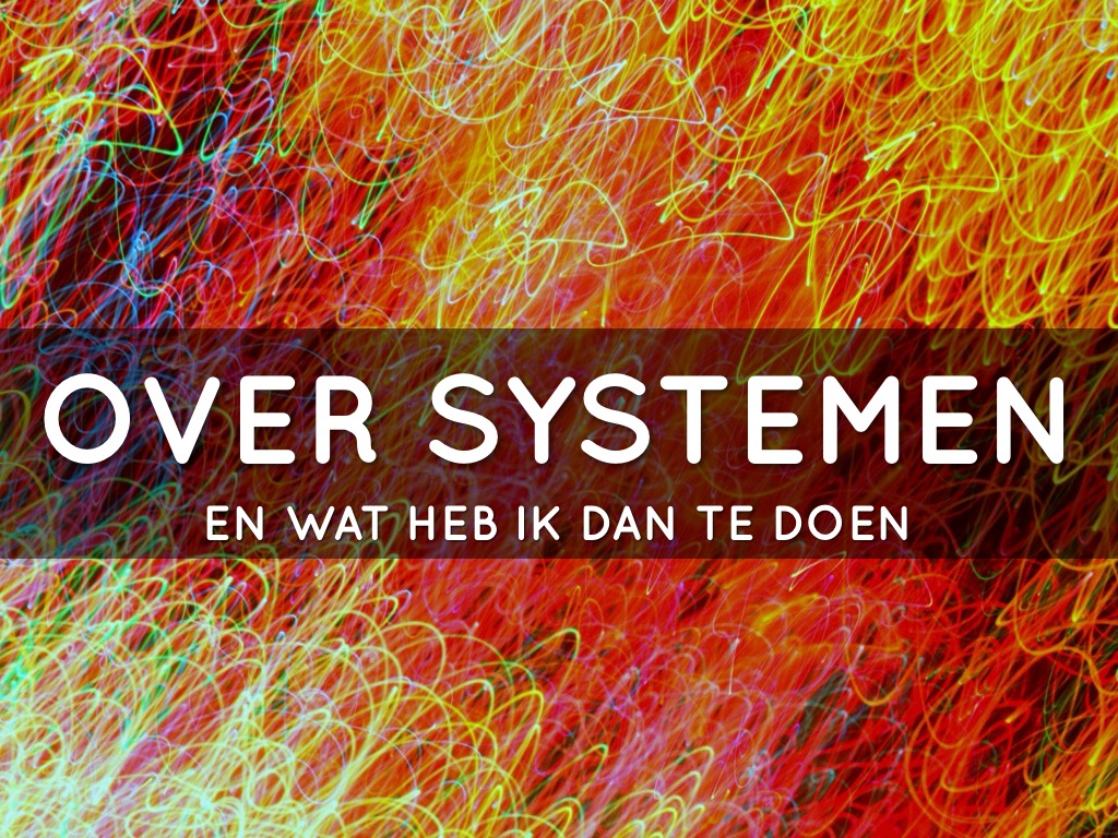 Over systemen , chaos