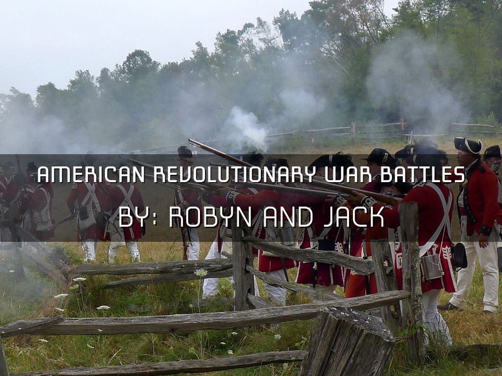 American Revolutionary War Battles By:Robyn and Jack