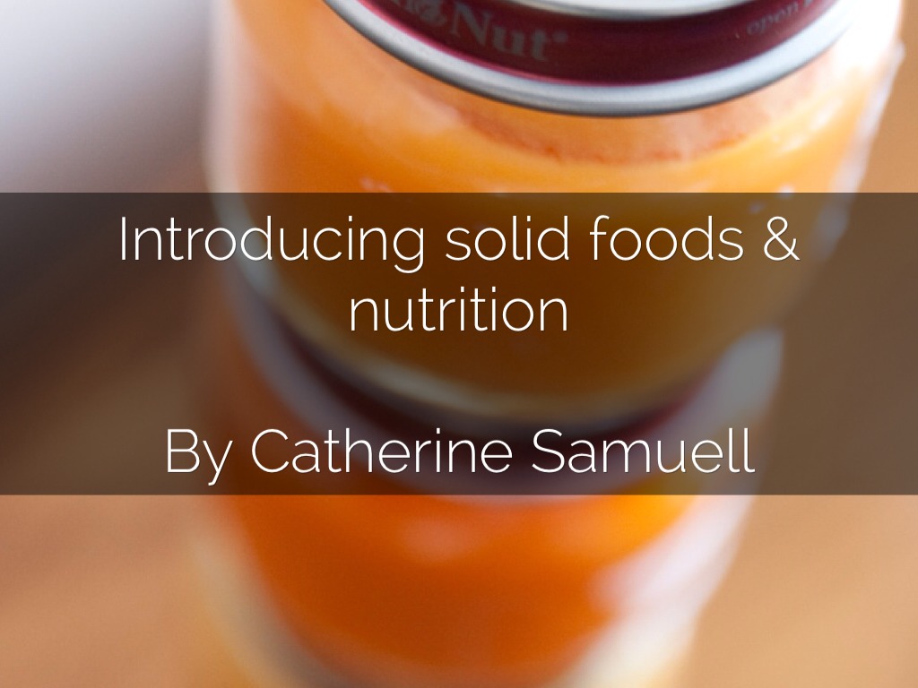 Introducing Solid Foods & Nutrition by catherinesamuell