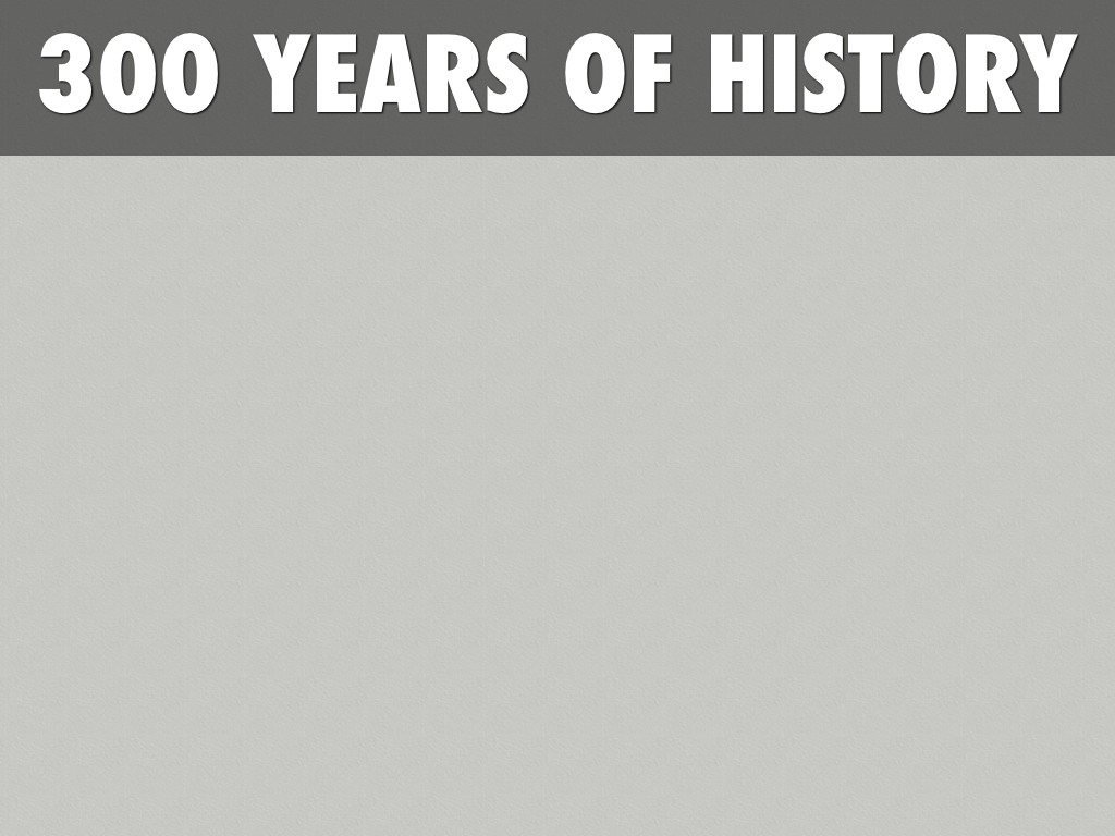 History 300 Years
