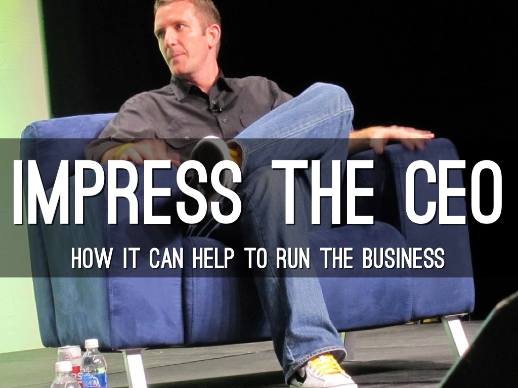 How to impress the CEO
