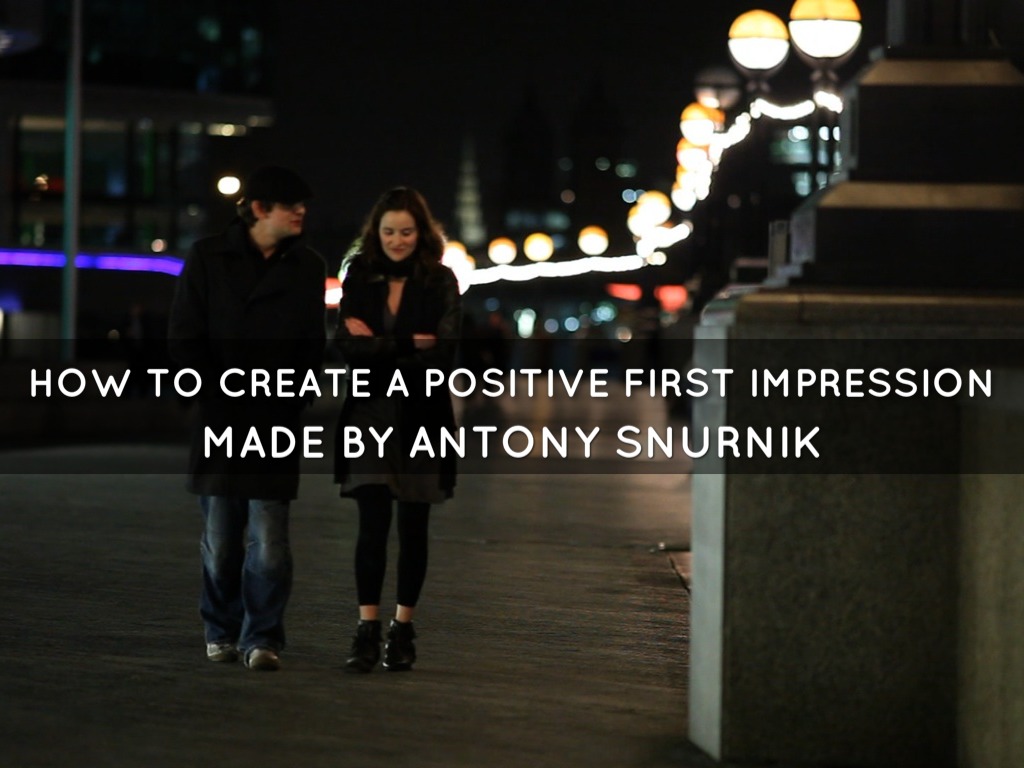 Useful Advices on How to Create a Positive First Impression