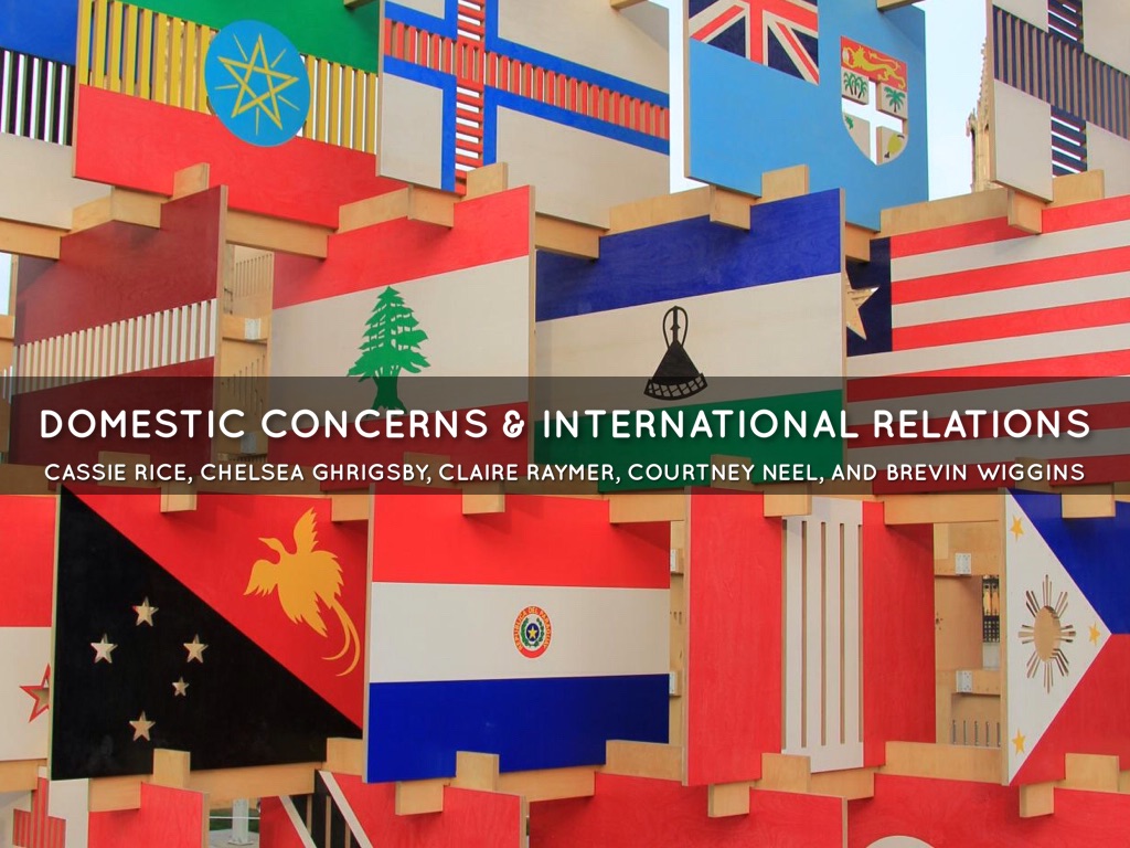 Domestic Concerns & International Relations