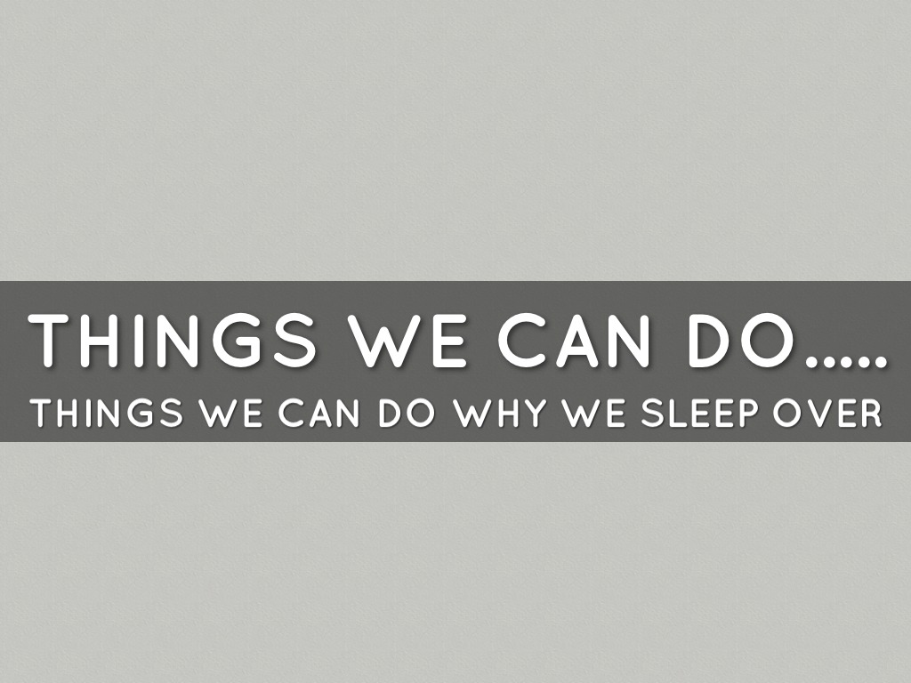 Things We Can Do........