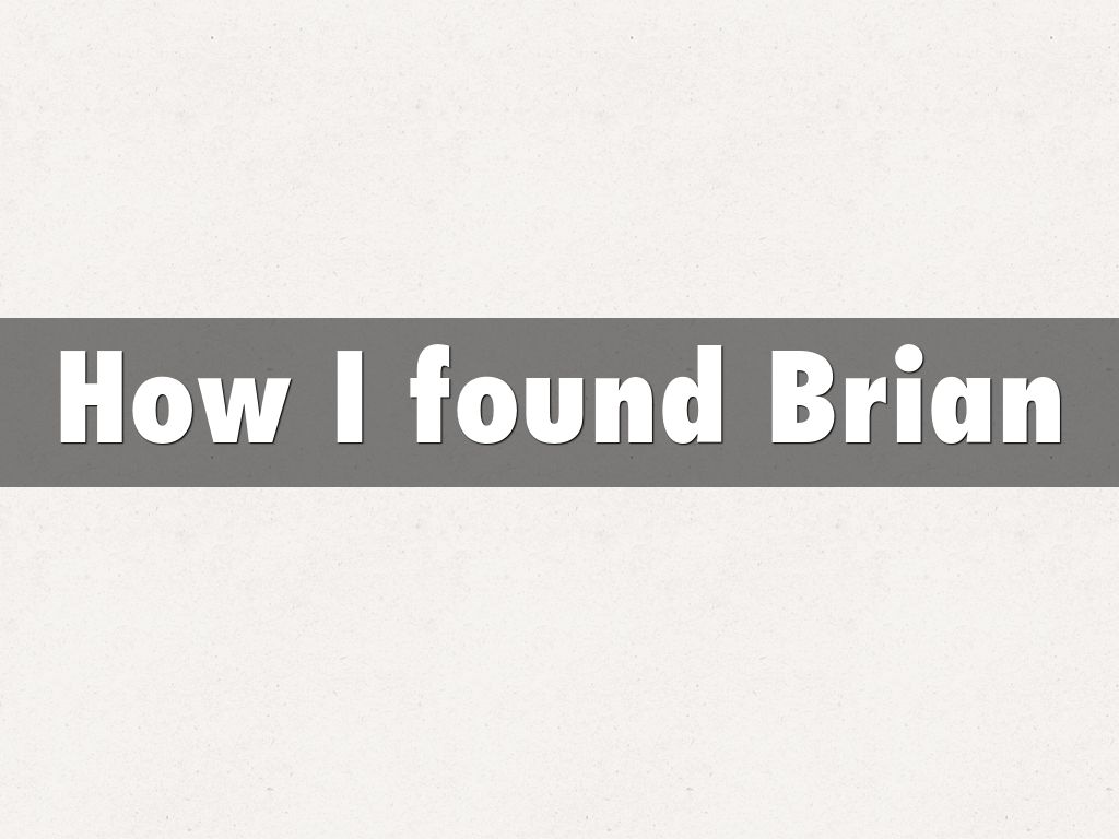 How I found Brian