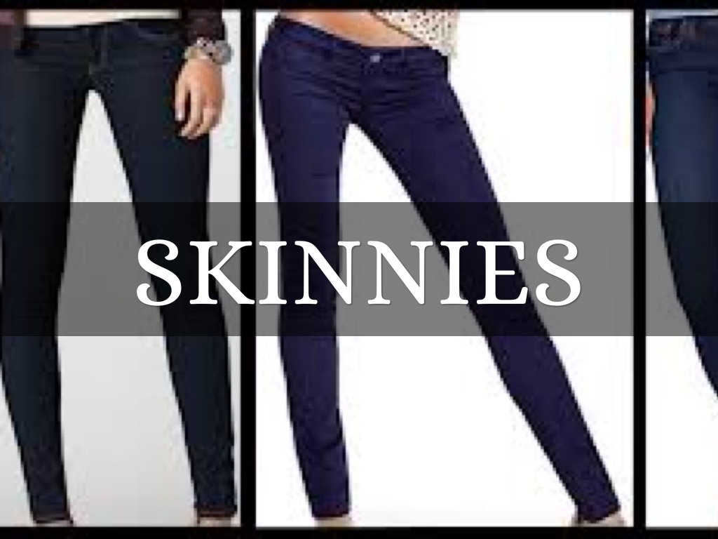Skinnies