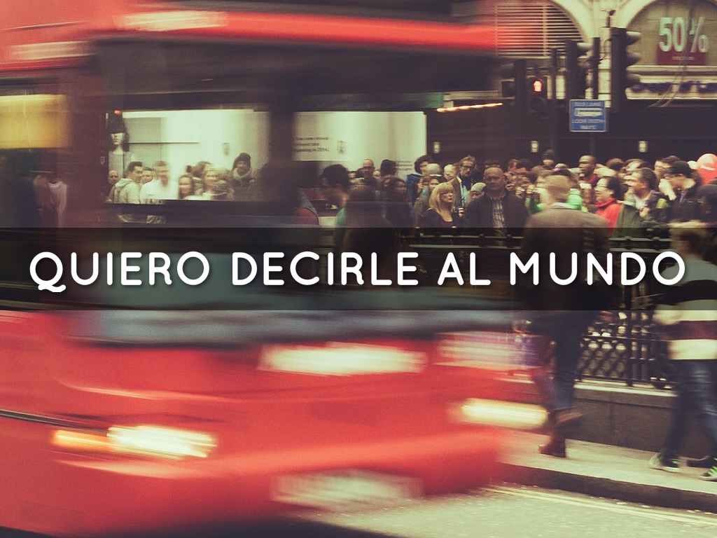 Quiero Decirle Al Mundo