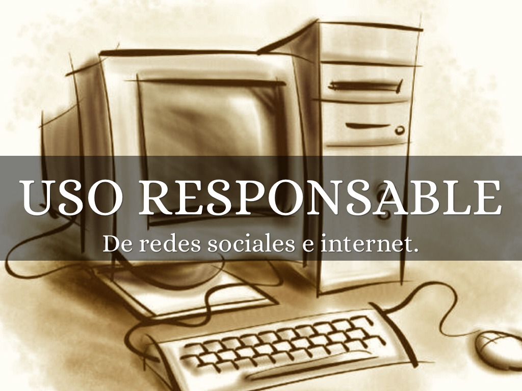 Uso responsable de redes sociales e internet.