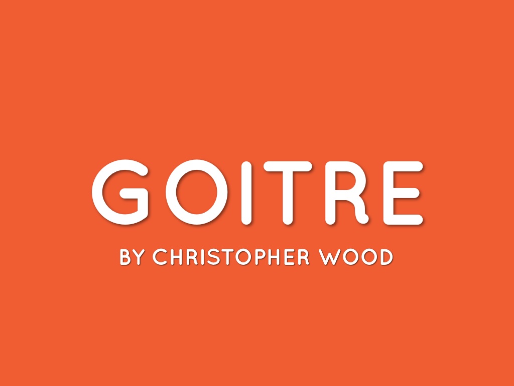 Goitres, By Christ Wood