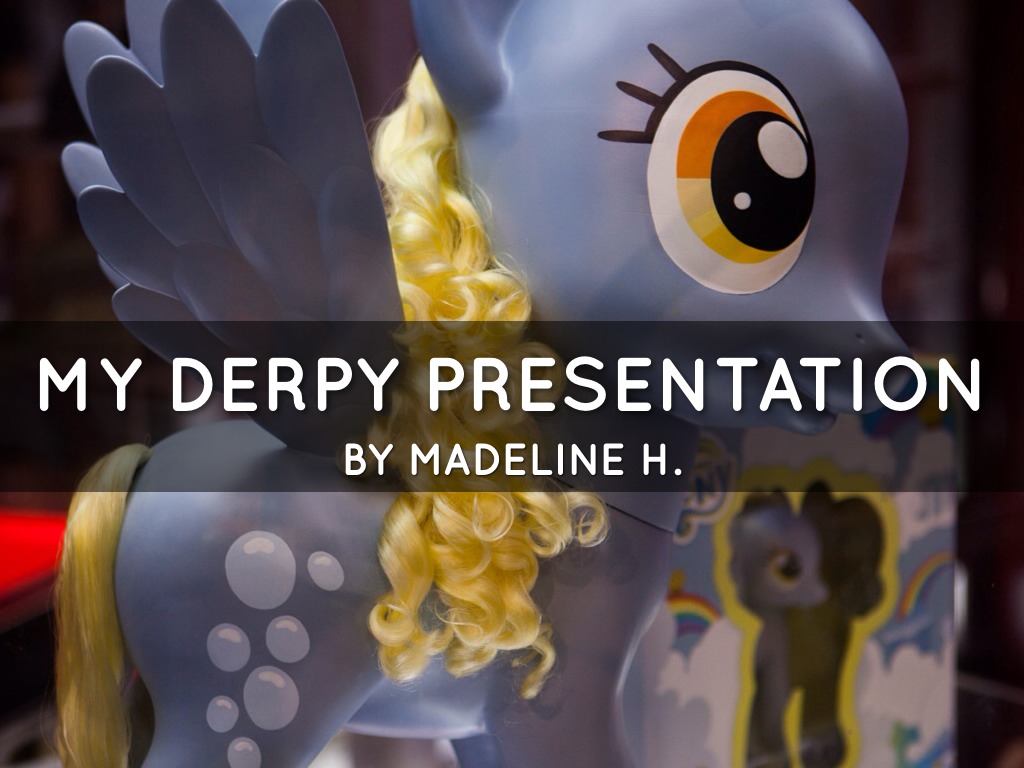 My Derpy Presentation 