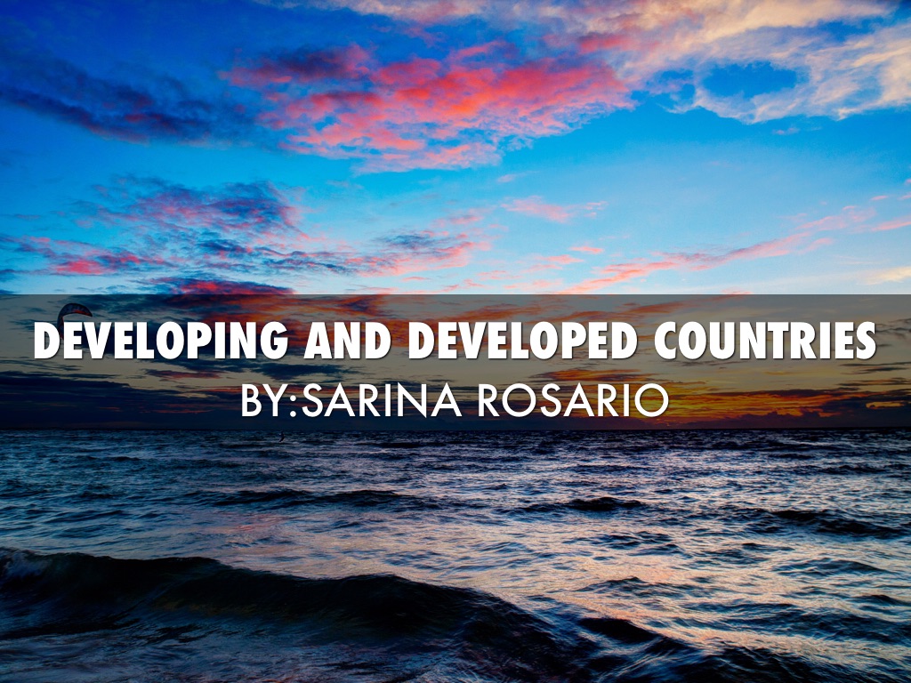Developing And Developed Countries Project by Sarina