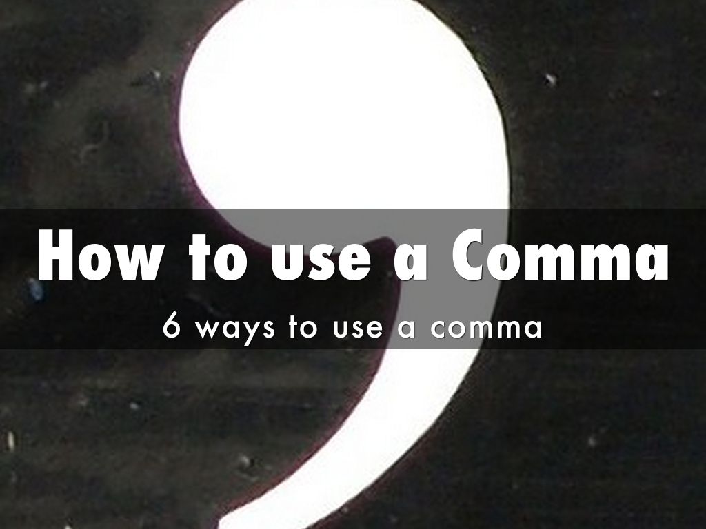 How to use a Comma