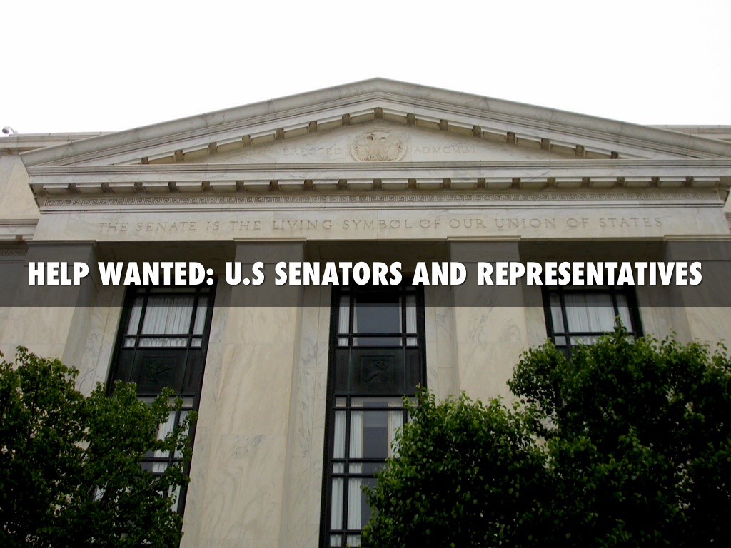 HELP WANTED: U.S SENATORS AND REPRESENTATIVES 