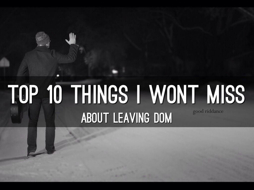 Top 10 Things I Won't Miss At DoM