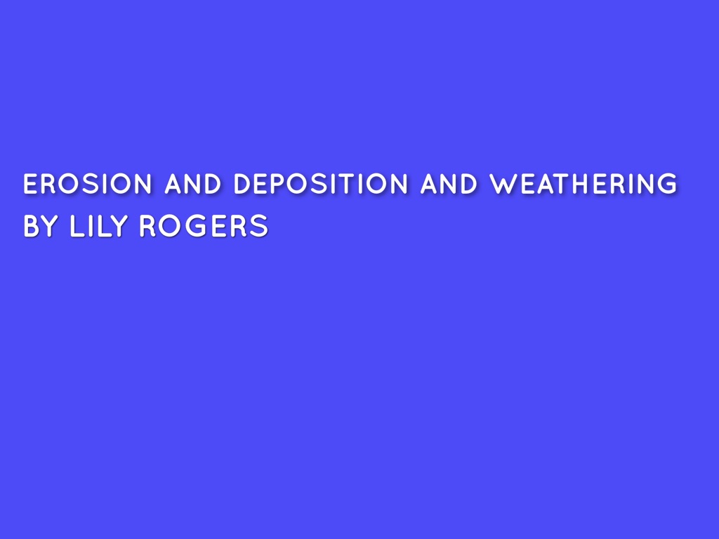 Erosion And Deposition And Weathering 