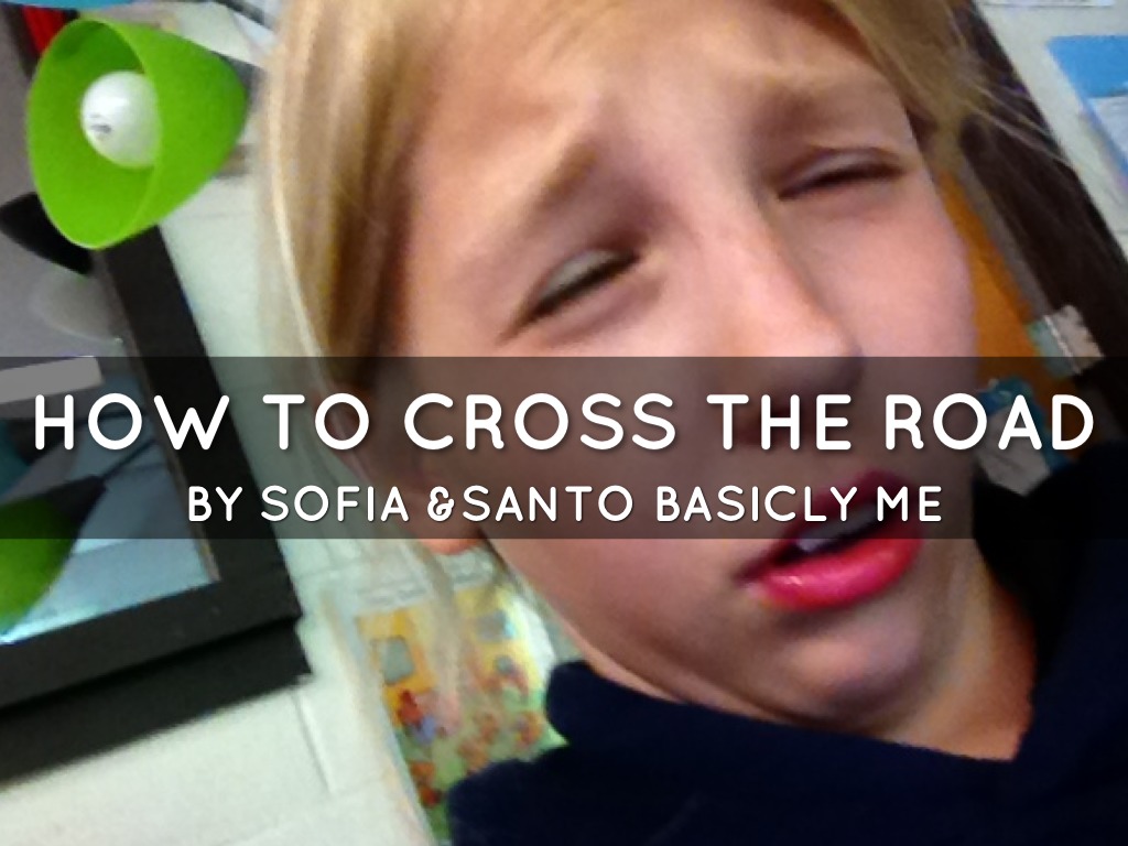 How To Cross The Road