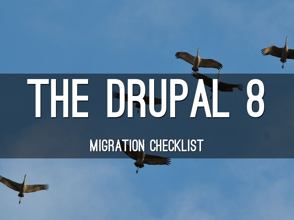 The Drupal 8 Migration Checklist