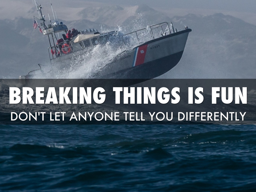 i like to break stuff