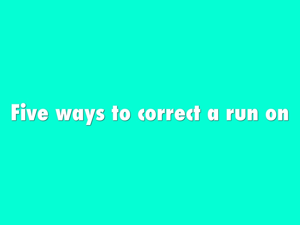 Five Ways To Correct A Run On  