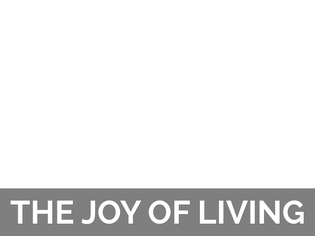 The Joy Of Living