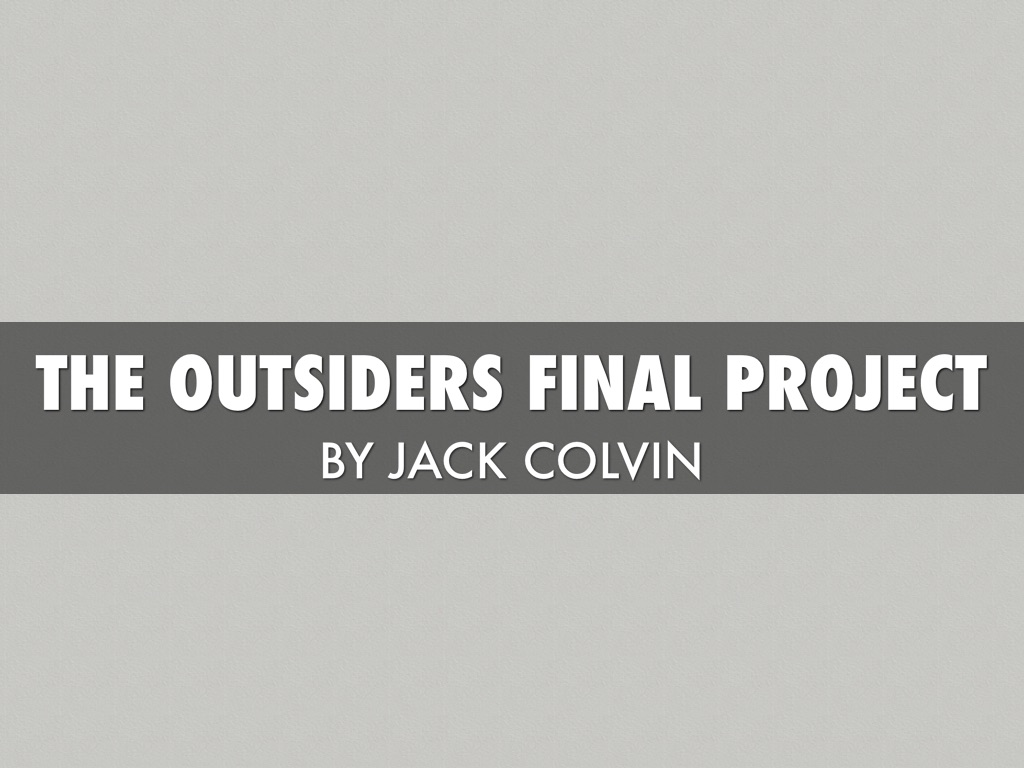 The Outsiders Final Project by Jack C