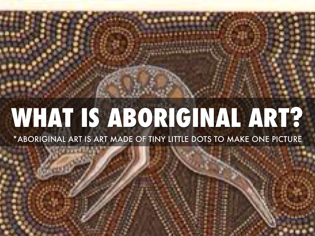 What Is Aboriginal Art? by teyvonuy1106