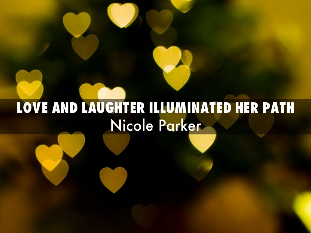 Love and Laughter illuminated her path