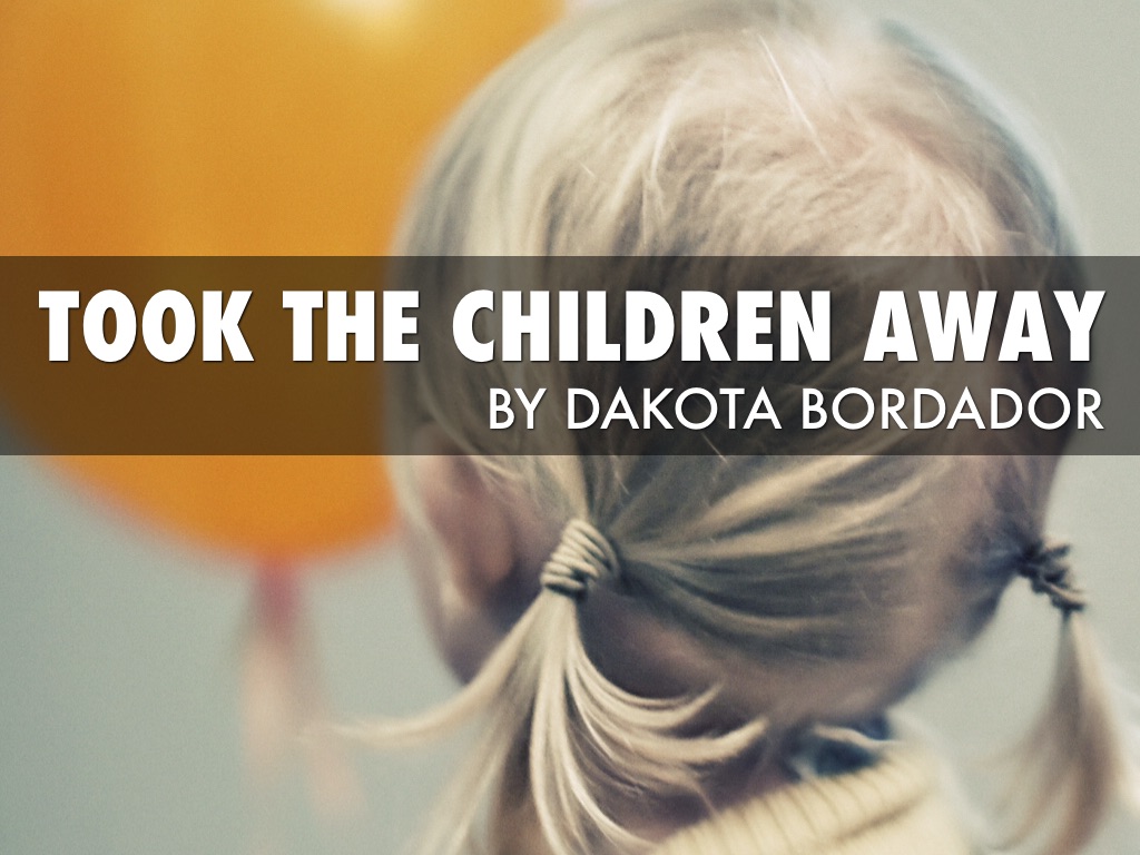 Took the children away