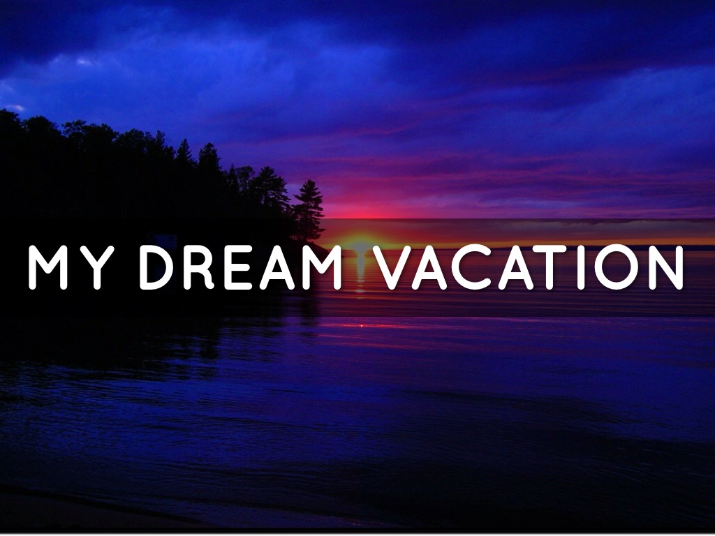 You can dream my dream. My Dream vacation. Dream vacation надпись. My Dream Holidays картинки. My Dream vacation is.